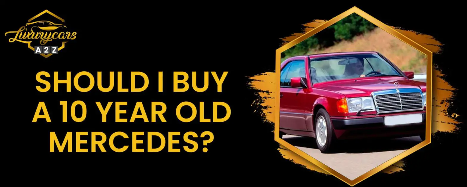 Devo comprar um Mercedes de 10 anos?