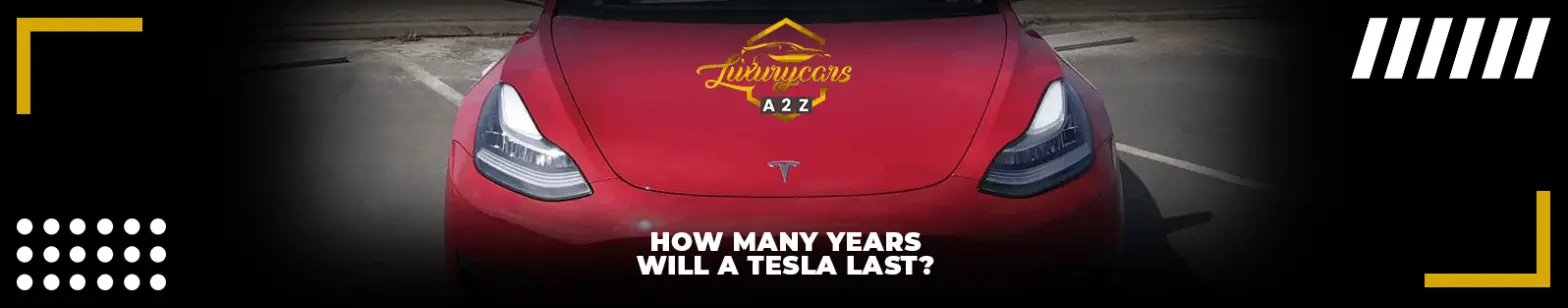 Quantos anos um Tesla vai durar?