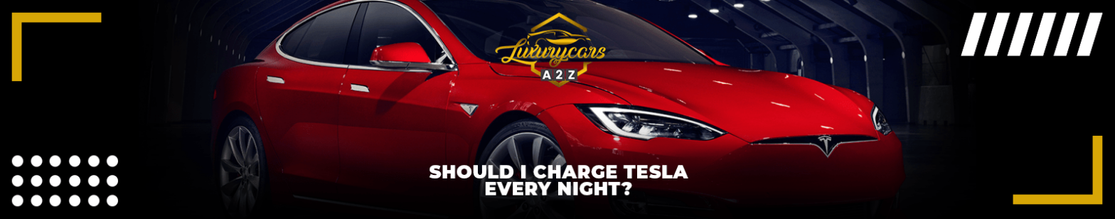 Deveria eu cobrar o Tesla todas as noites?