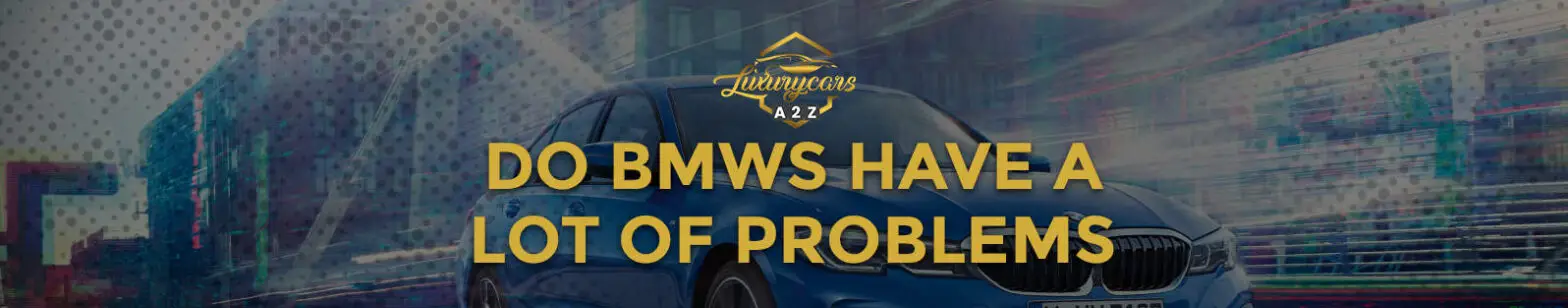 As BMWs têm muitos problemas?