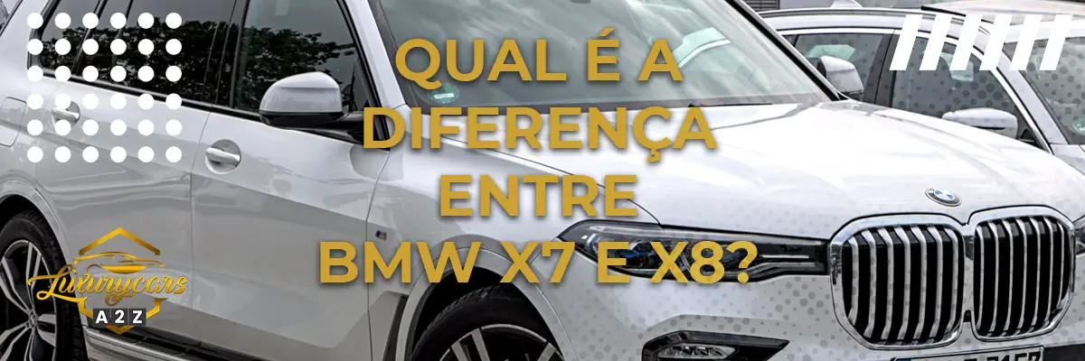 Qual é a diferença entre BMW X7 e X8?