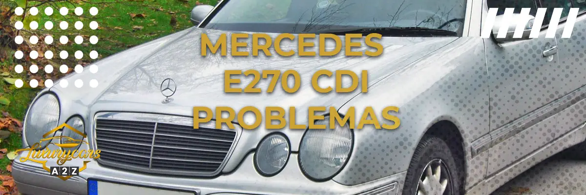 Problemas comuns com o Mercedes E270 CDI