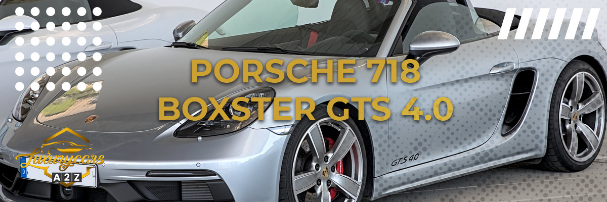 O Porsche 718 Boxster GTS 4.0 é um bom carro?